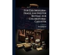 Zur Chloroform-Frage, ein zweiter Beitrag zur Chloroform-Casuistik