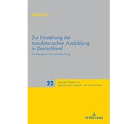 Zur Entstehung Der Translatorischen Ausbildung in Deutschland: Ein Beitrag Zur Curriculumforschung