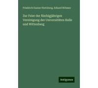 Zur Feier Der Fünfzigjährigen Vereinigung Der Universitäten Halle Und Wittenberg