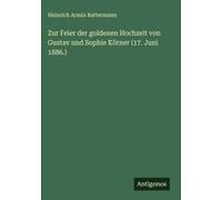 Zur Feier Der Goldenen Hochzeit Von Gustav Und Sophie Körner (17. Juni 1886.)