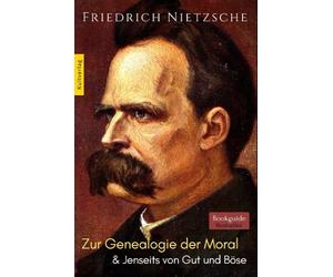 Zur Genealogie der Moral - Jenseits von Gut und Böse: Friedrich Nietzsche