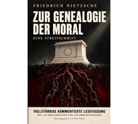 Zur Genealogie der Moral: Vollständige kommentierte Lesefassung - in heutigem Deutsch, mit 115 Erklärkästen und Zusammenfassungen