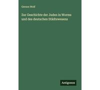 Zur Geschichte der Juden in Worms und des deutschen Städtewesens