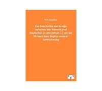 Zur Geschichte Der Kriege Zwischen Den Römern Und Deutschen In Den Jahren 11 Vor Bis 16 Nach Dem Beginn Unserer Zeitrechnung