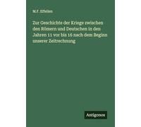 Zur Geschichte der Kriege zwischen den Römern und Deutschen in den Jahren 11 vor bis 16 nach dem Beginn unserer Zeitrechnung