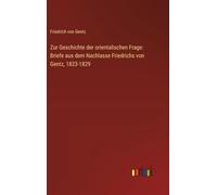 Zur Geschichte der orientalischen Frage: Briefe aus dem Nachlasse Friedrichs von Gentz, 1823-1829