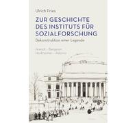 Zur Geschichte des Instituts für Sozialforschung: Dekonstruktion einer Legende. Arendt - Benjamin / Horkheimer - Adorno