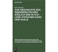 Zur Geschichte des Niederdeutschen sdlich der IkIchLinie zwischen Harz und Saale - Karl Bischoff - De Gruyter - Livre en Anglais Karl BischoffKarl Bischoff (Auteur)