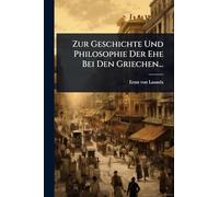 Zur Geschichte Und Philosophie Der Ehe Bei Den Griechen...