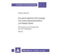 Zur grammatischen Terminologie von Justus Georg Schottelius und Kaspar Stieler: Mit Ausblick auf die Ergebnisse bei ihren Vorgängern- Band 1 und Band 2