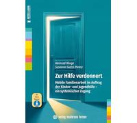 Zur Hilfe verdonnert: Mobile Familienarbeit im Auftrag der Kinder- und Jugendhilfe - ein systemischer Zugang