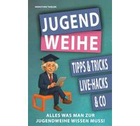 Zur Jugendweihe Tipps, Tricks und Live-Hacks | Alles was man wissen muss | Geschenke Buch für Jungen Mädchen