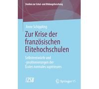 Zur Krise Der Französischen Elitehochschulen: Selbstentwürfe Und -positionierungen Der Écoles Normales Supérieures