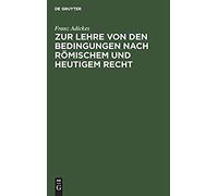 Zur Lehre Von Den Bedingungen Nach Römischem Und Heutigem Recht