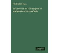 Zur Lehre von der Fahrlässigkeit im heutigen deutschen Strafrecht