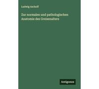 Zur normalen und pathologischen Anatomie des Greisenalters