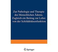 Zur Pathologie Und Therapie Des Menschlichen Ödems Zugleich Ein Beitrag Zur Lehre Von Der Schilddrüsenfunktion