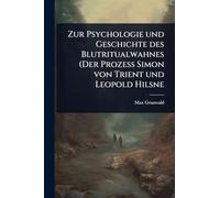 Zur Psychologie und Geschichte des Blutritualwahnes (Der Prozess Simon von Trient und Leopold Hilsne