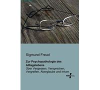 Zur Psychopathologie Des Alltagslebens