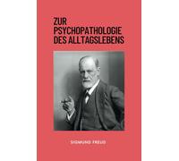 Zur Psychopathologie des Alltagslebens: Originalausgabe