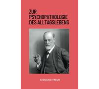 Zur Psychopathologie des Alltagslebens: Originalausgabe