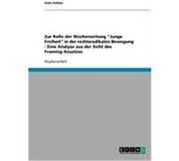 Zur Rolle der Wochenzeitung "Junge Freiheit" in der rechtsradikalen Bewegung - Eine Analyse aus der Sicht des Framing-Ansatzes Soltau, Sven (Auteur)