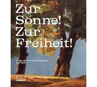 Zur Sonne! Zur Freiheit!: Wege der Freilichtmalerei um 1800