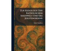 Zur Soziologie Der Katholischen Ideenwelt Und Des Jesuitenordens