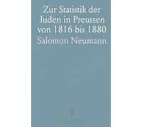 Zur Statistik der Juden in Preussen von 1816 bis 1880: Zweiter Beitrag aus den Amtlichen Veröffentlichungen
