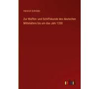 Zur Waffen- Und Schiffskunde Des Deutschen Mittelalters Bis Um Das Jahr 1200
