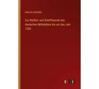 Zur Waffen- Und Schiffskunde Des Deutschen Mittelalters Bis Um Das Jahr 1200
