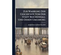 Zur Wahrung Der Geschichte Von Der Stadt Reichenhall Und Deren Umgebung