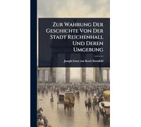 Zur Wahrung Der Geschichte Von Der Stadt Reichenhall Und Deren Umgebung