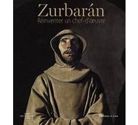 Zurbarán - Réinventer un chef-d'oeuvre