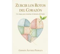 Zurcir los Rotos del Corazón: Un mapa para transitar el desierto del duelo.