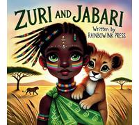 Zuri and Jabari : Written by RainbowInk Press: A Heartwarming Tale of Adventure, Friendship and Bravery in the African Savanna| Ideal for ages 5-9 | ... Learning, and the Importance of Teamwork