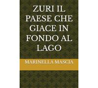 ZURI IL PAESE CHE GIACE IN FONDO AL LAGO