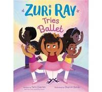 Zuri Ray Tries Ballet by Tami Charles Tami Charles (Auteur)