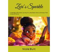 Zuri’s Sparkle: A Heartfelt Affirmation Journey for Little Black Girls to Embrace Their Unique Brilliance
