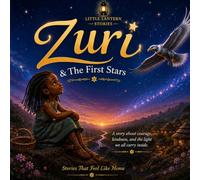 Zuri & The First Stars: A Timeless African-inspired Bedtime Story About Courage, Kindness and How The Stars First Came to Light