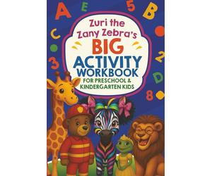 Zuri the Zany Zebra’s Big Activity Workbook for Preschool & Kindergarten Kids