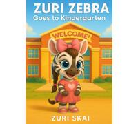 Zuri Zebra Goes to Kindergarten: A Story About Bravery, Friendship, and New Beginnings (Zuri Zebra Book 1)