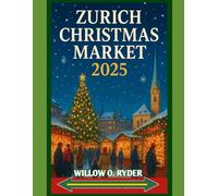 ZURICH CHRISTMAS MARKET 2025: "Your Ultimate Journey to the World’s Most Enchanting Festive Destinations"