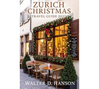 Zurich Christmas Travel Guide 2025: Snowflakes,secrets,and swiss Enchantment:Your 2025 Winter Heartbeat