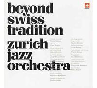 Zurich Jazz Orchestra - Beyond Swiss Tradition [Import]