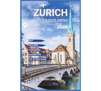 Zurich Travel Guide 2026: Explore the Soul of Switzerland’s Largest City, Hidden Corners, Local Flavors, and Inspiring Itineraries for Every Traveler with Map and Pictures