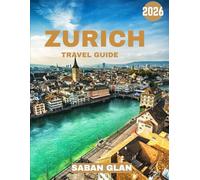 ZURICH TRAVEL GUIDE 2026: Uncover the Soul of Switzerland’s Most Dynamic City - Where Alpine Beauty Meets Urban Elegance