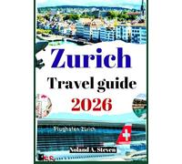 Zurich Travel Guide 2026: Uncover the top must see attractions, insider budget tips and itineraries to explore Switzerland