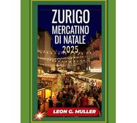 ZURIGO MERCATINO DI NATALE 2025: "Il tuo viaggio definitivo verso le destinazioni festive più incantevoli del mondo"