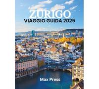 Zurigo Viaggio Guida 2025: Tempo di visita, luoghi imperdibili, Le migliori sistemazioni, le regole e i regolamenti da seguire e i migliori ristoranti del Paese